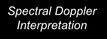 Spectral Doppler Interpretation Director of Ultrasound Education & Quality