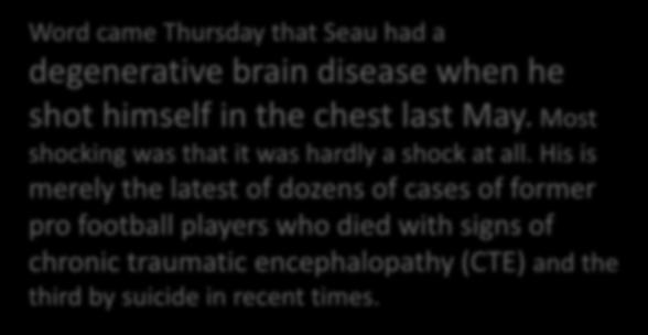 Seau brain disease sends alarms among players, critics Word came Thursday that Seau had a degenerative brain disease when he shot himself in the chest last May.