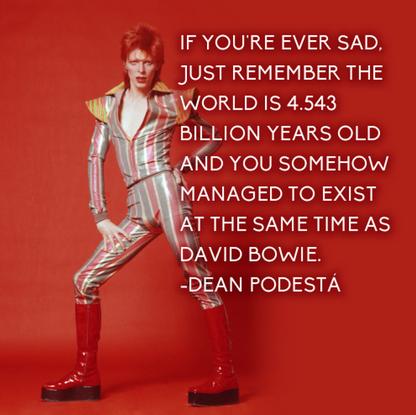 The quote by Dean Podesta made its way around social media the day of Bowie s