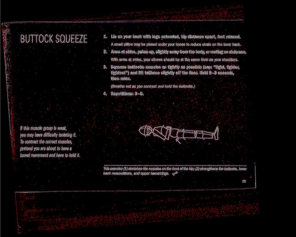 BUTTOCKSQUEEZE 1. Lie on your back with legs extended, hip distan A small pillow may be placed under your knees to reduce strain 2.