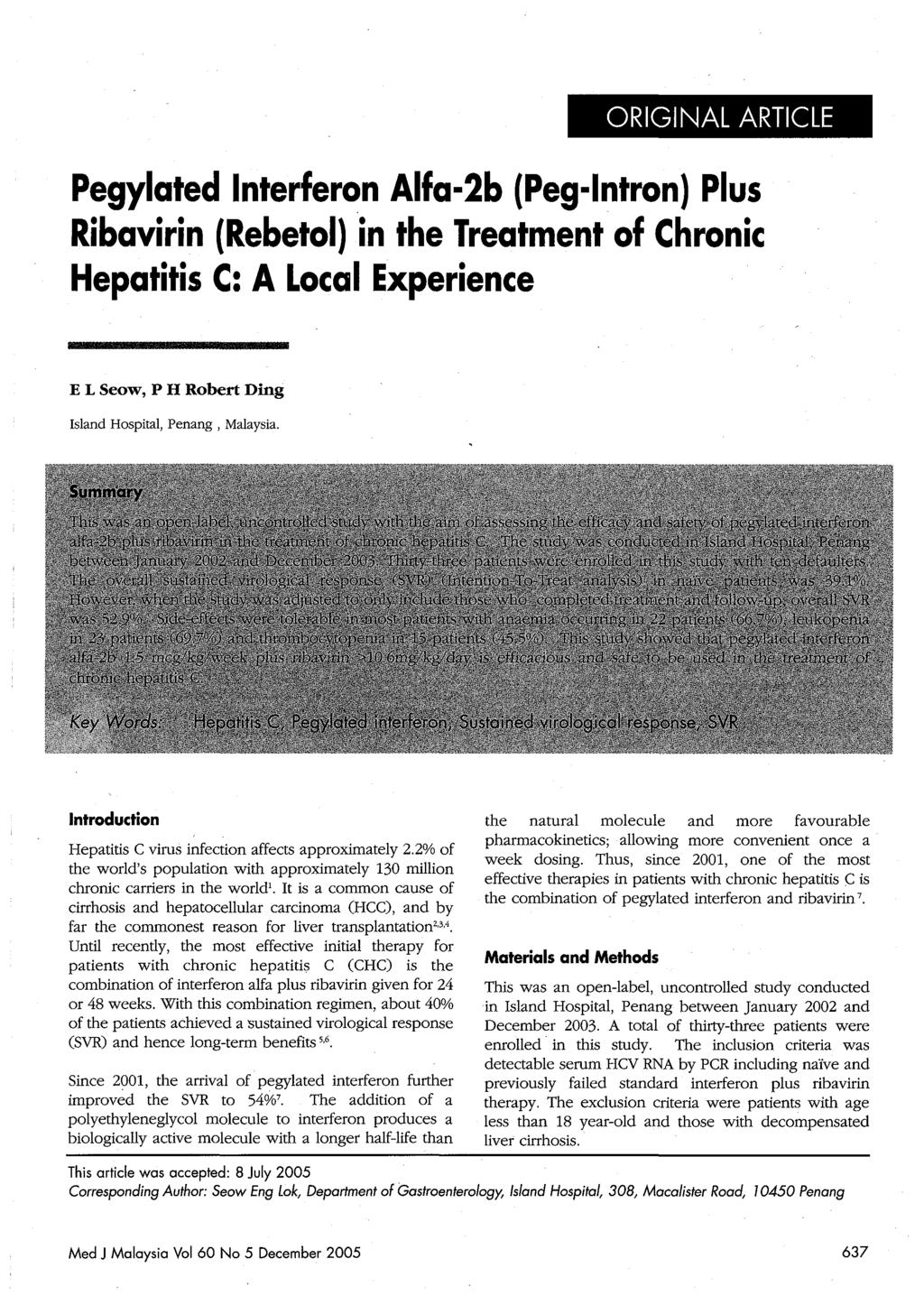 Pegylated Interferon Alfa-2b (Peg-Intron) Plus Ribavirin (Rebetol)in the Treatment of Chronic Hepatitis C: A Local Experience E L Seow, PH Robert Ding Island Hospital, Penang, Malaysia.