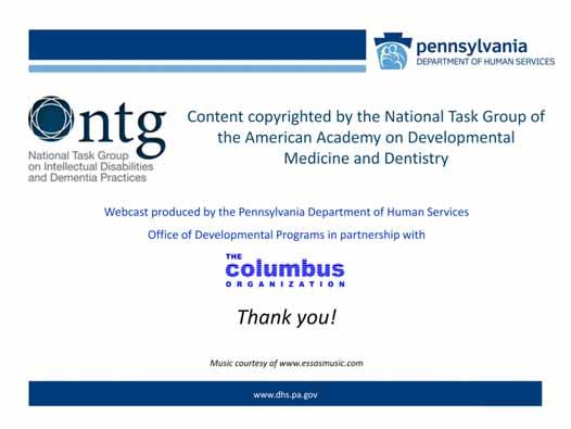 The primary content of this webcast was developed by and is the property of the National Task Group on Intellectual Disabilities & Dementia Practices (NTG).