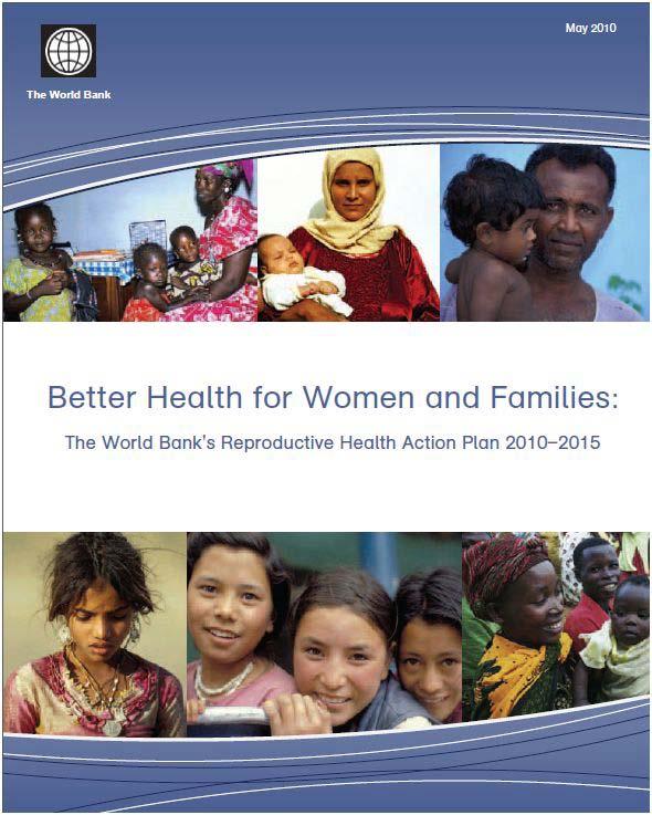 Summary Reproductive Health Action Plan developed at the request of the Bank s Executive Board May 2010 Aims at addressing RH is 57 high burden countries Focuses on improving RH outcomes through
