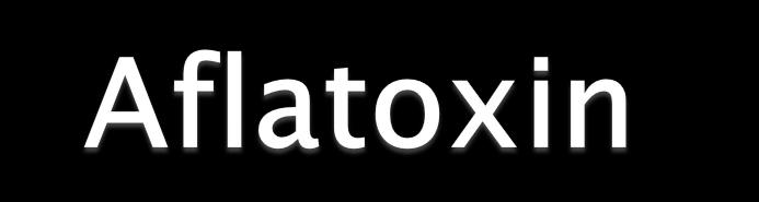 Aflatoxin is the mycotoxin of greatest concern in feeding of culture species Both outright toxic and carcinogenic Liver (hepatoma) and blood clotting problems