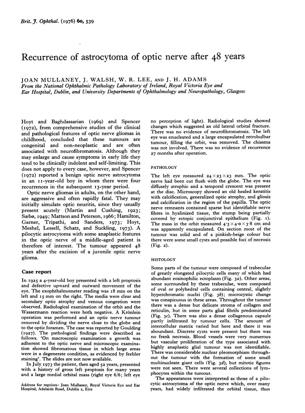 Brit. J. Ophthal. (1976) 6o, 539 Recurrence of astrocytoma of optic nerve after 48 years JOAN MULLANEY, J. WALSH, W. R. LEE, AND J. H.