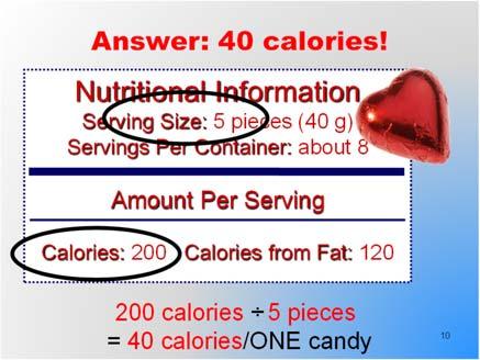 There are 200 calories in one serv ing and one serving has 5 pieces. 200 5 = 40 Portion sizes have gotten larger over the years.