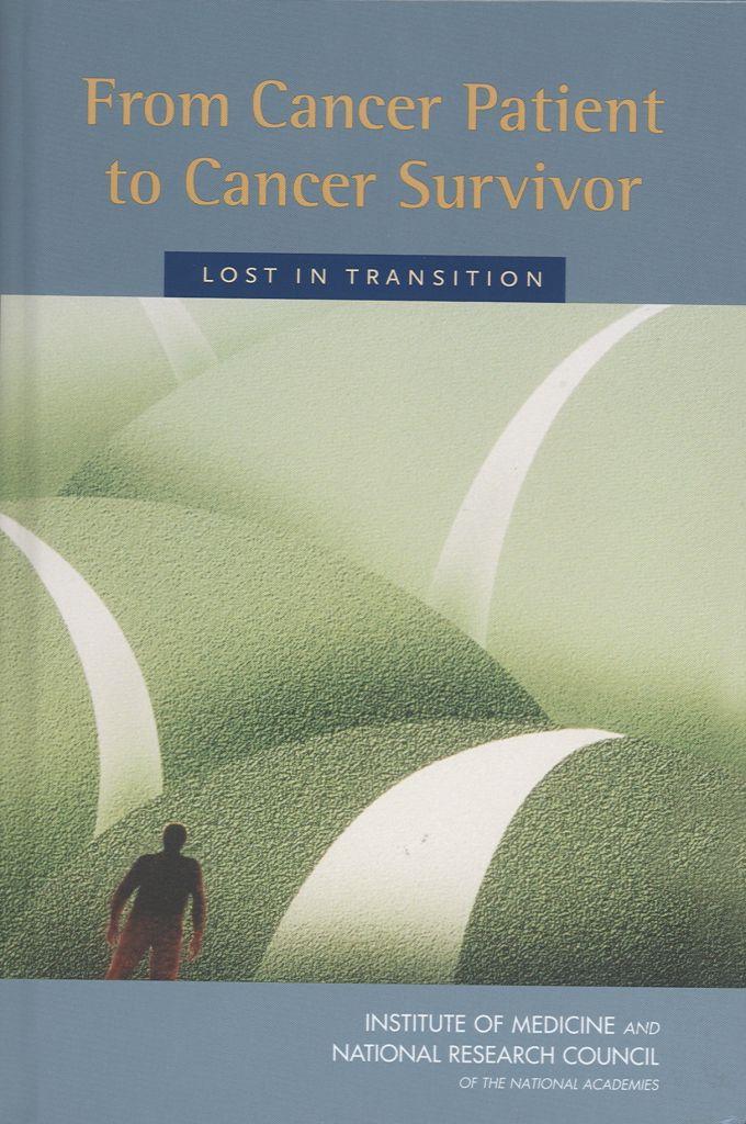 IOM: From Cancer Patient to Cancer Survivor: Lost In Transition (2006) IOM Report Identified Survivorship Needs: 1.