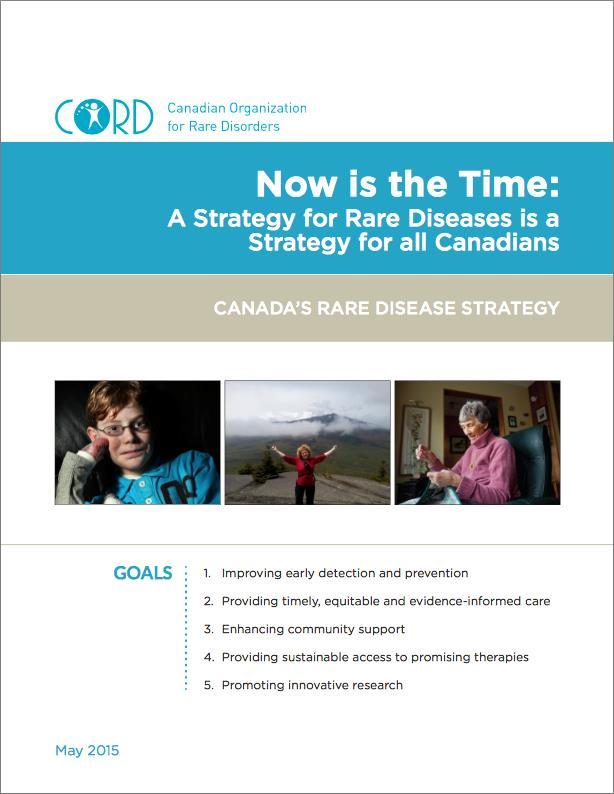 5 Key Goals of Canada s Rare Disease Strategy 1. Improving early detection and prevention 2. Providing timely, equitable and evidence-informed care 3.