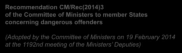 RECOMMENDATION ON DANGEROUS OFFENDERS Recommendation CM/Rec(2014)3 of the Committee of