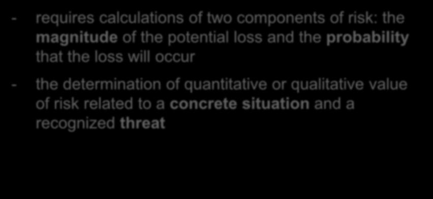 RISK ASSESSMENT: DEFINITIONS - requires calculations of two components of risk: the magnitude of the potential loss and the probability that