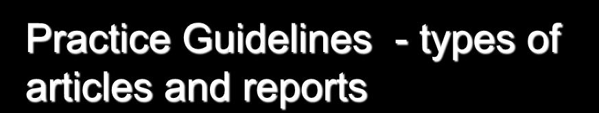 Practice Guidelines - types of articles and reports Therapeutic effectiveness