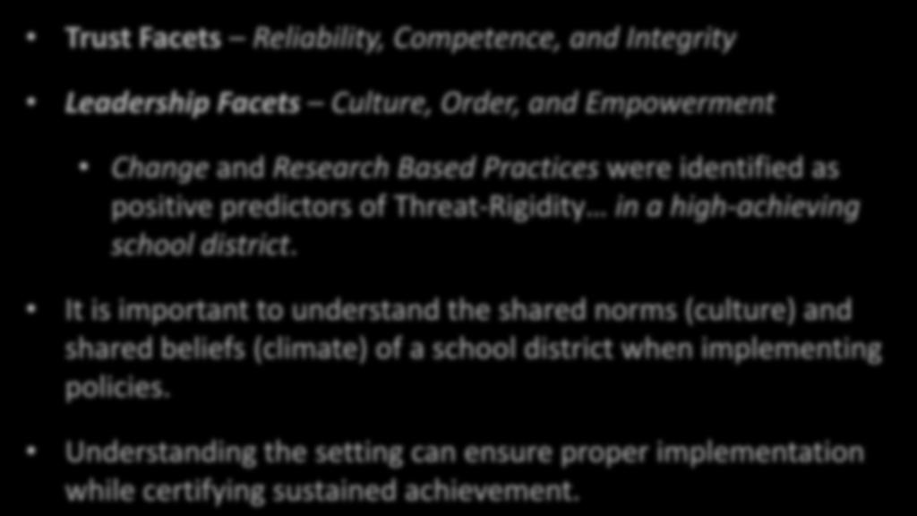 Trust Facets Reliability, Competence, and Integrity Leadership Facets Culture, Order, and Empowerment Change and Research Based Practices were identified as positive predictors of Threat-Rigidity in