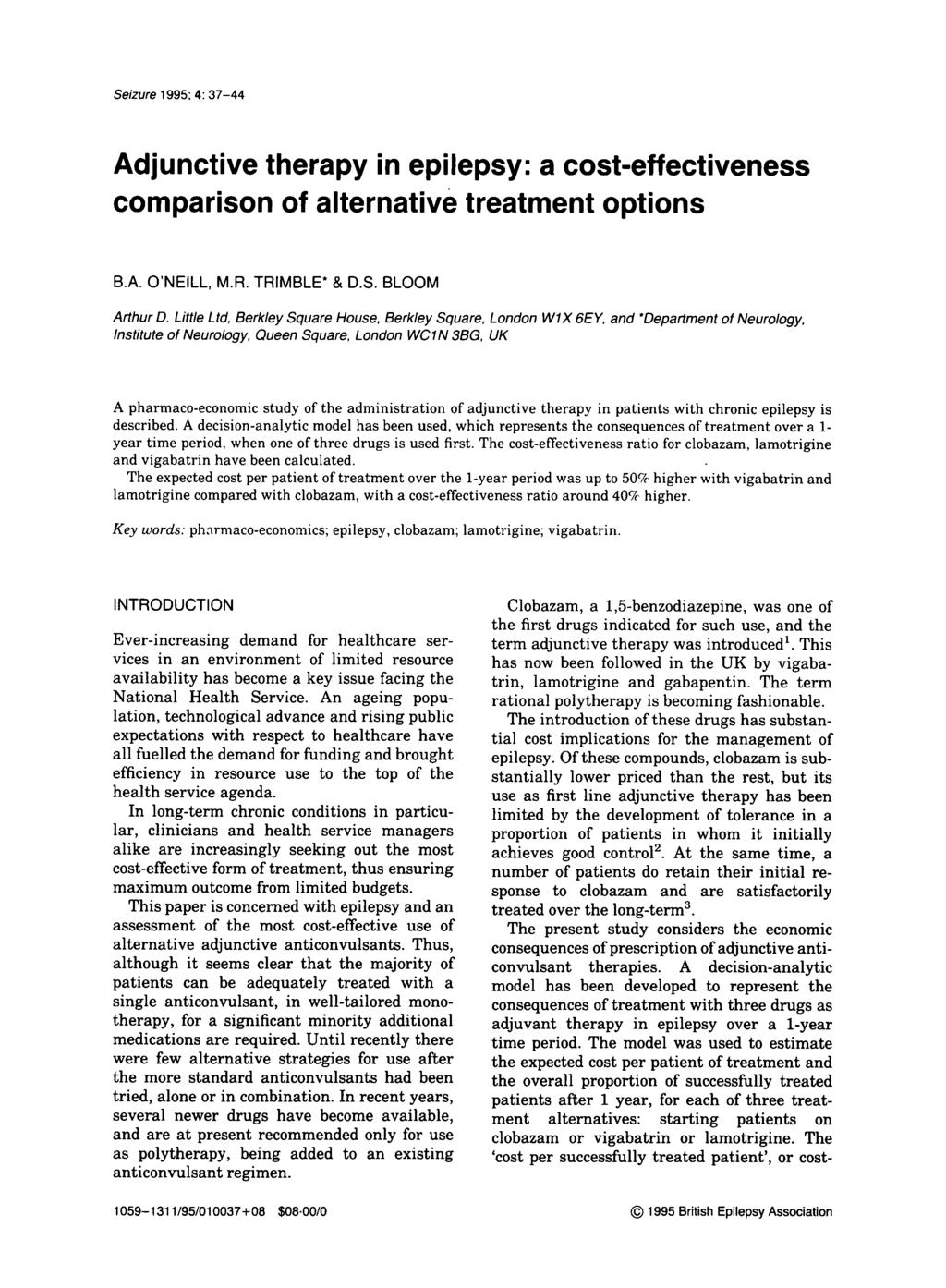 Seizure 1995: 4:37-44 Adjunctive therapy in epilepsy: a cost-effectiveness comparison of alternative treatment options B.A. O'NEILL, M.R. TRIMBLE* & D.S. BLOOM Arthur D.