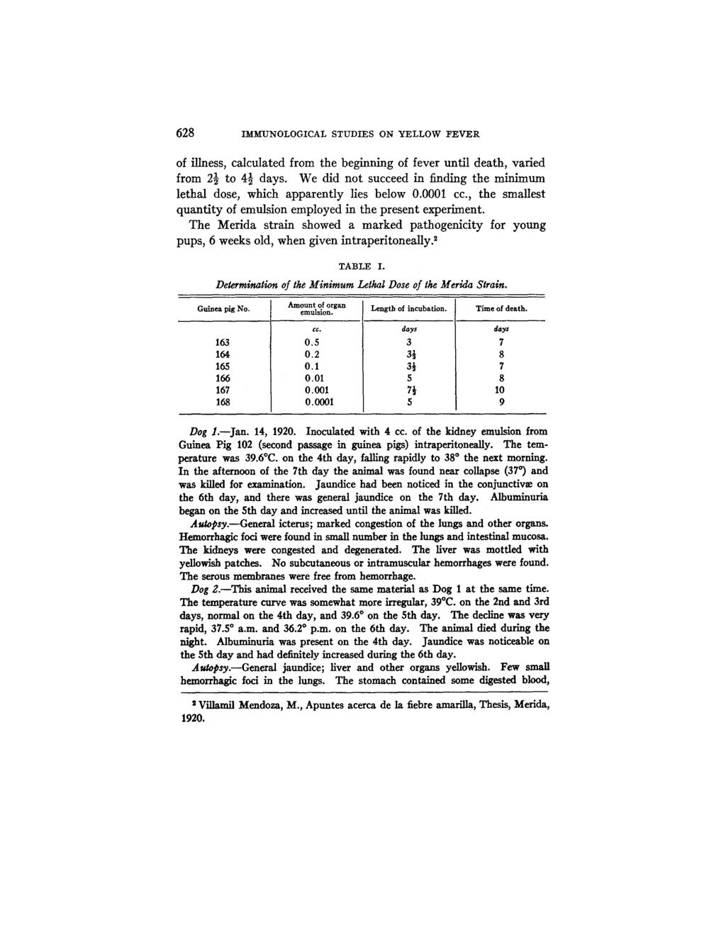628 IMMUNOLOGICAL STUDIES ON YELLOW FEVER of illness, calculated from the beginning of fever until death, varied from 2½ to 4½ days.