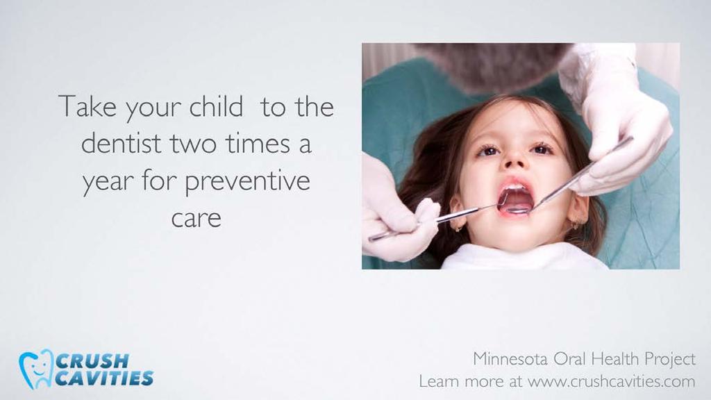 A Dental Home is a dentist who sees your child two times per year for preventive care and as many times as necessary for