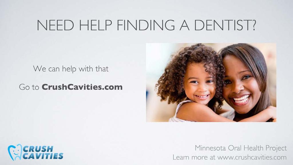 Some caregivers have trouble finding a dentist who will see their child because the child has a Medical Assistance Health Plan.