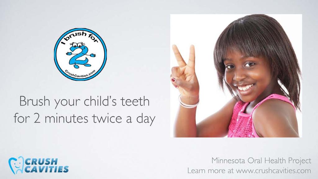 Children should have their teeth brushed twice a day for 2 minutes each time, every day. We call this Brushing for 2.