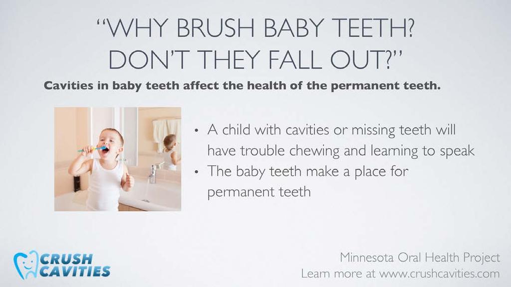 Baby teeth serve an important purpose. When baby teeth have cavities or become decayed, they often fall out early.