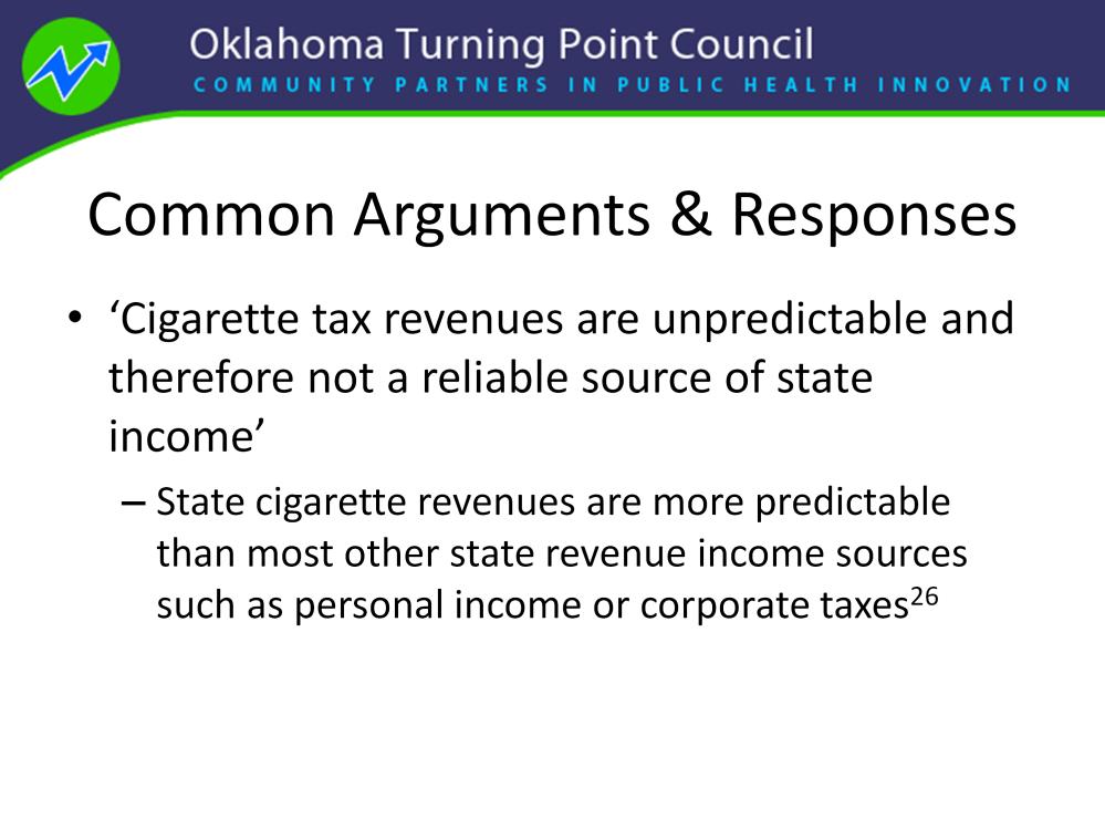 Opponents to an increased cigarette price often claim cigarette tax revenues are unpredictable and therefore not a reliable source of state