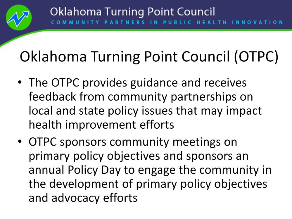 The OTPC provides guidance and receives feedback from community partnerships on local and state policy issues that may impact health improvement efforts.
