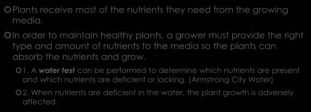 What is Plant Nutrition? Plants receive most of the nutrients they need from the growing media.