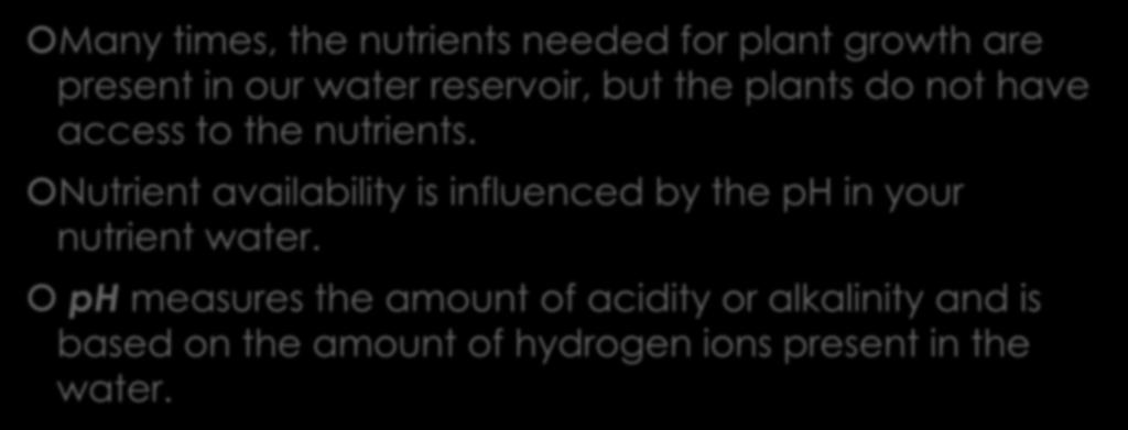 What is ph and how is it modified? Many times, the nutrients needed for plant growth are present in our water reservoir, but the plants do not have access to the nutrients.