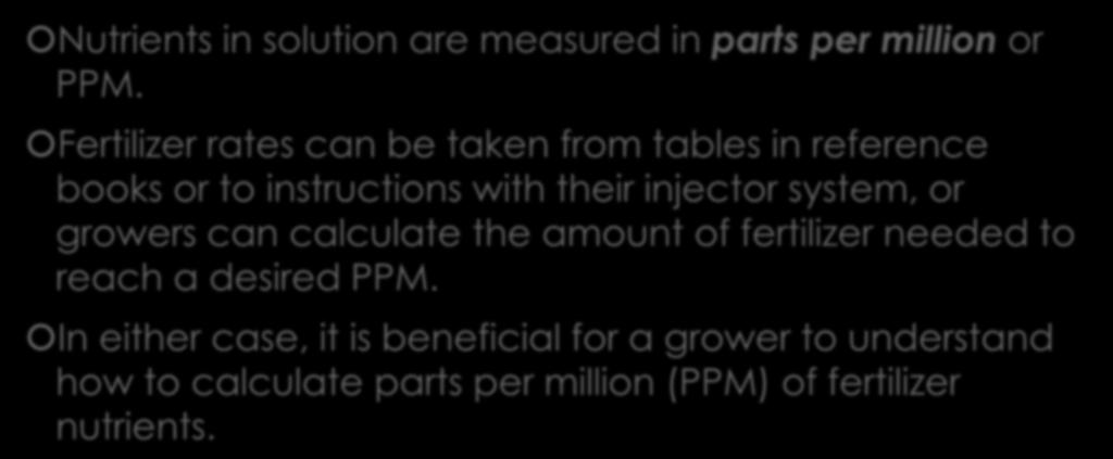 Fertilizers Nutrients in solution are measured in parts per million or PPM.