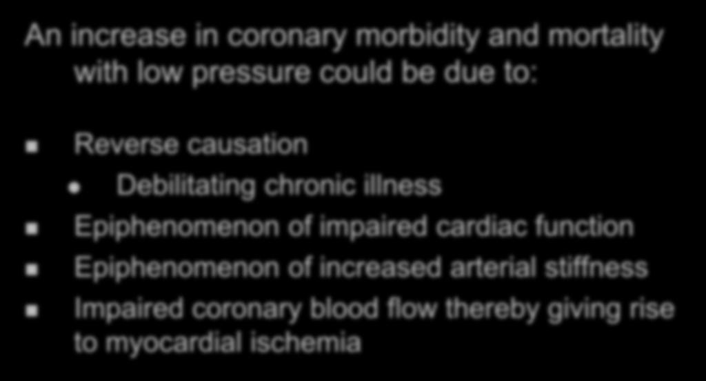 Pathophysiological mechanisms for J- curve phenomenon An increase in coronary morbidity and mortality with low pressure could be due to: Reverse causation Debilitating chronic illness