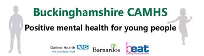 FOR MORE INFORMATION To contact Buckinghamshire CAMHS Please call 01865 901951 For further information, you should take a look at our website, this also has information for parents. www.oxfordhealth.