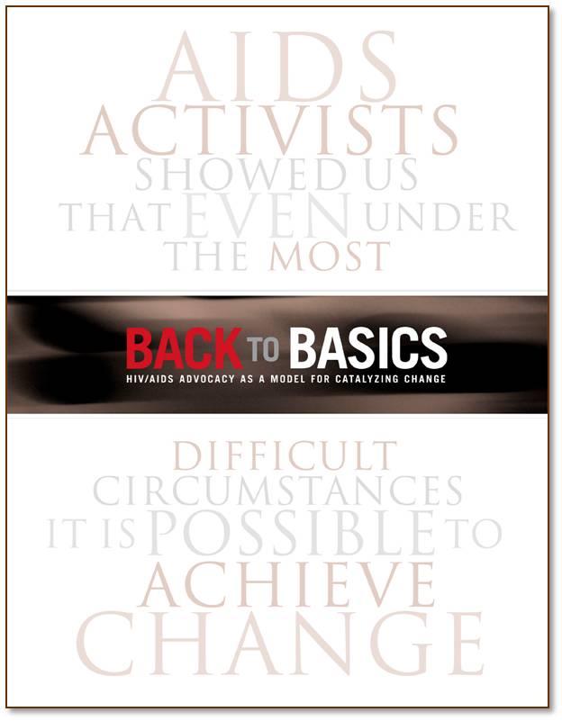 Back to Basics: HIV/AIDS Advocacy As a Model for Catalyzing Change Elements of the Model: Attention Knowledge and solutions Community Accountability Leadership It