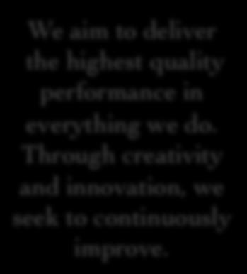 Striving for Excellence We aim to deliver the highest quality performance in everything we do.