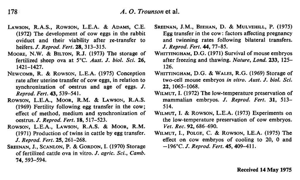 178.. Trounson et al. Lawson, R.A.S., Rowson, L.E.A. & Adams, CE. (1972) The development of cow eggs in the rabbit oviduct and their viability after re-transfer to heifers. /. Reprod. Fert.