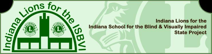 Indiana Lions for the Indiana School for the Blind and Visually Impaired (ISBVI) Indiana Lions specifically support the connection between Indiana youth and organizations of the blind ISBVI offers