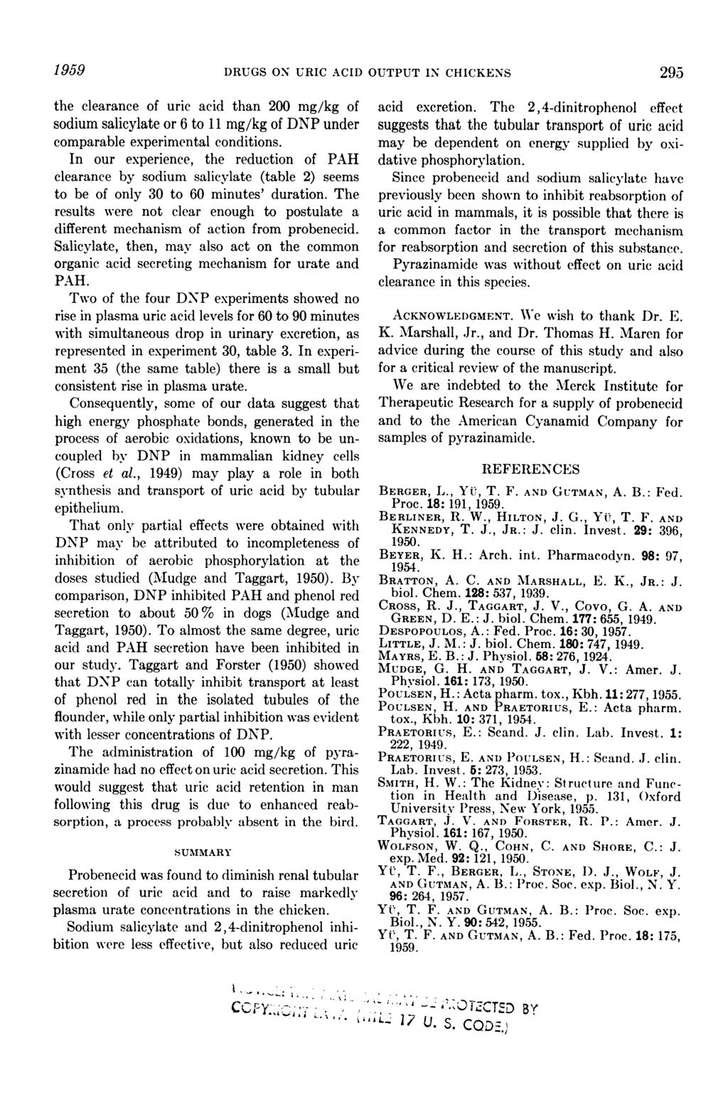 1959 DRUGS ON URIC ACID OUTPUT IN CHICKENS 295 the clearance of uric acid than 200 mg/kg of sodium salicylate or 6 to 11 mg/kg of DNP under comparable experimental conditions.