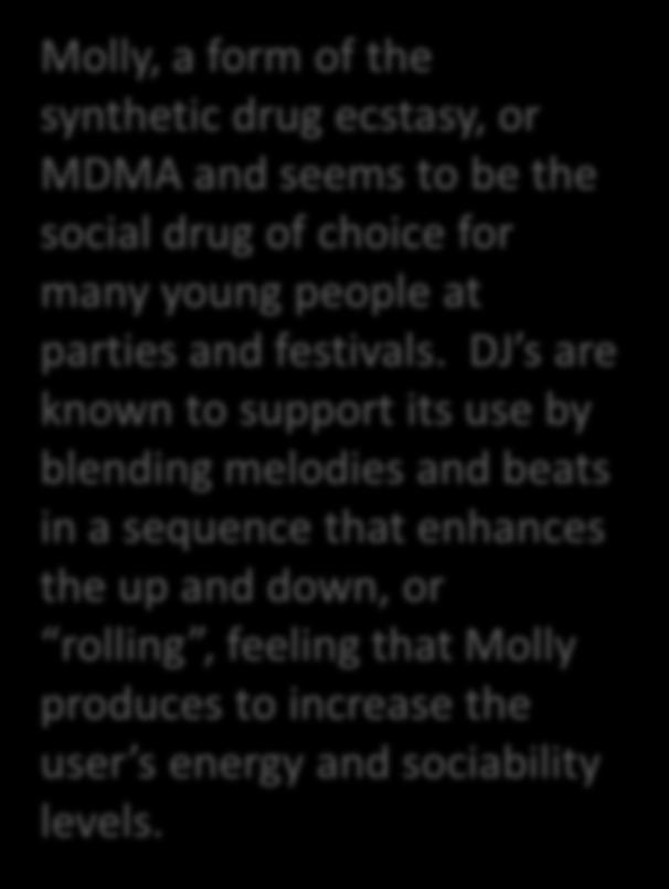 Molly, a form of the synthetic drug ecstasy, or MDMA and seems to be the social drug of