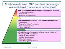 How Does PBIS Support and Benefit Students with ASD: 10 minutes Ideas for sharing with participants: PBIS practices are arranged in a multi-tiered continuum of interventions.
