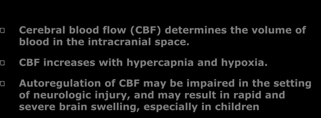 Pathophysiology Cerebral blood flow (CBF) determines the volume of blood in the intracranial space. CBF increases with hypercapnia and hypoxia.