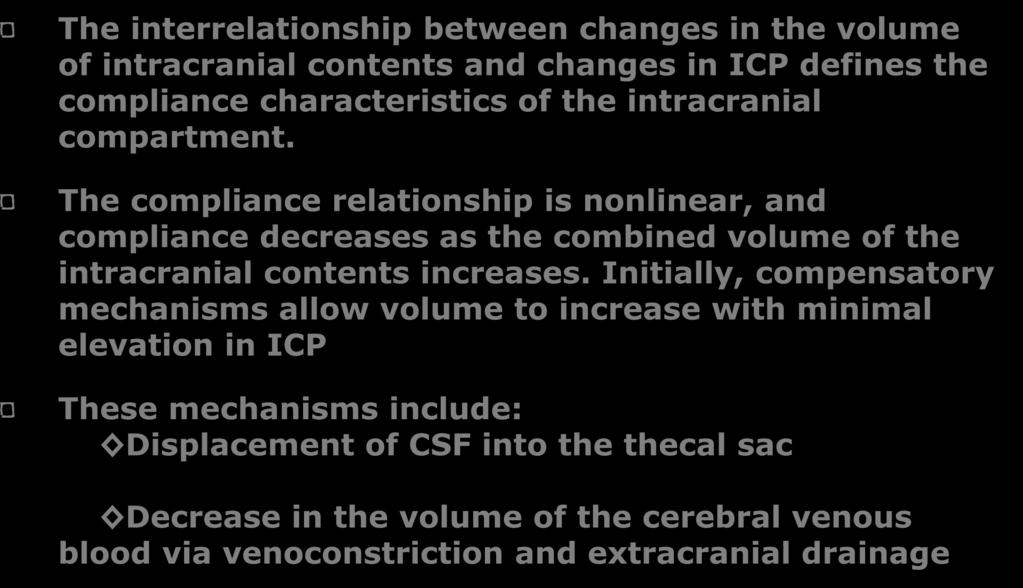 Intracranial Compliance The interrelationship between changes in the volume of intracranial contents and changes in ICP defines the compliance characteristics of the intracranial compartment.
