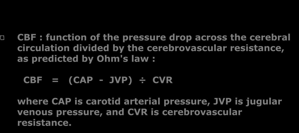 Cerebral blood flow CBF : function of the pressure drop across the cerebral circulation divided by the cerebrovascular resistance, as predicted