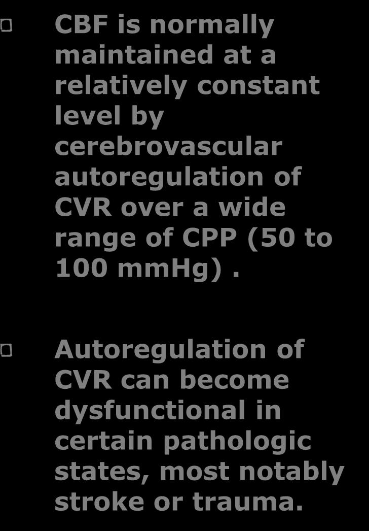 Autoregulation CBF is normally maintained at a relatively constant level by cerebrovascular autoregulation of CVR over a wide range