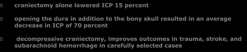 Decompressive craniectomy craniectomy alone lowered ICP 15 percent opening the dura in addition to the bony skull resulted in an average