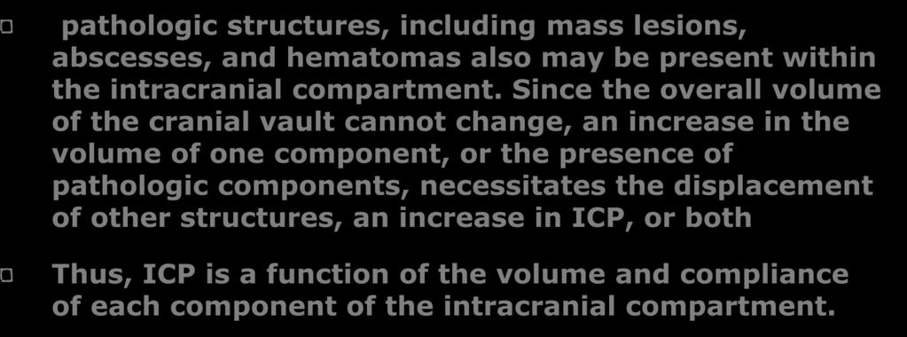 Pathophysiology pathologic structures, including mass lesions, abscesses, and hematomas also may be present within the intracranial compartment.