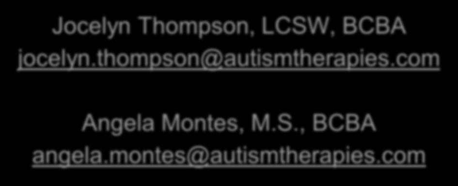 Jocelyn Thompson, LCSW, BCBA jocelyn.thompson@autismtherapies.