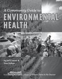 A Community Guide to Environmental Health, by Jeff Conant and Pam Fadem, helps urban and rural health promoters, activists, and others solve environmental problems to improve health.