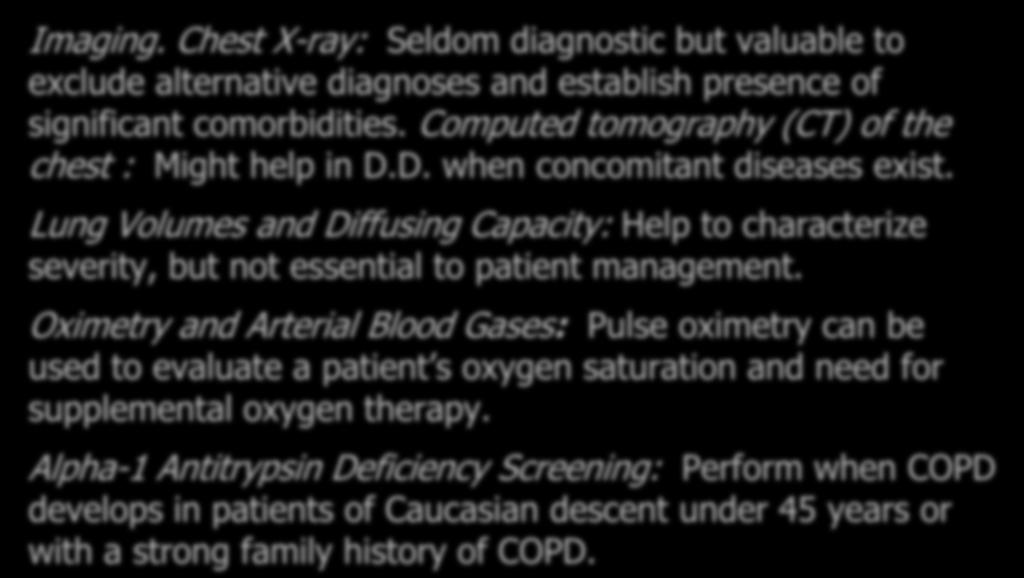 Additional Investigations Imaging. Chest X-ray: Seldom diagnostic but valuable to exclude alternative diagnoses and establish presence of significant comorbidities.