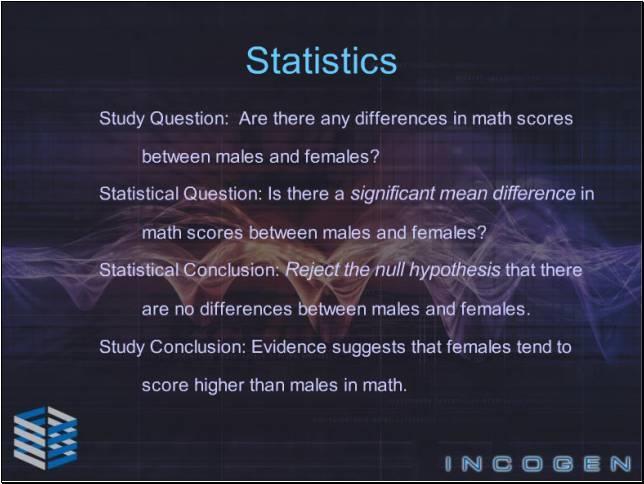 Slide 4 - Statistics - 2 Statistics provides us with a mathematical technique for drawing conclusions from collected evidence.