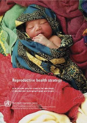 WHO Global Reproductive Health Strategy Promote and strengthen SRH services through: improving antenatal, delivery, postpartum and newborn care; providing family planning,