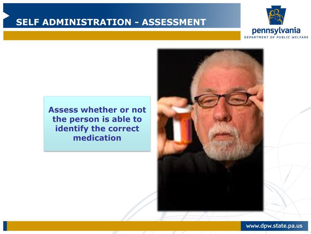 The first step is to assess whether or not the person is able to identify the correct medication.