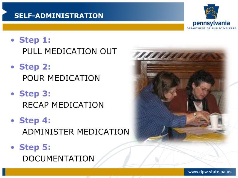 The next step is to teach the person the steps of administration of medication. We will use the steps that you learned previously and appear on the slide as a basis for this.