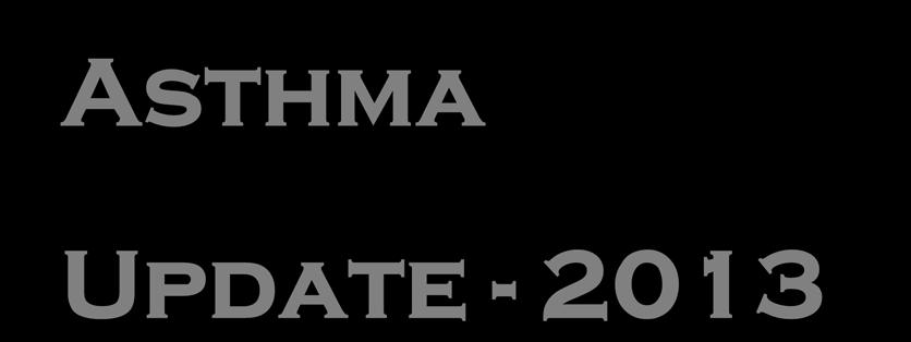 Asthma Update - 2013 A/Prof.